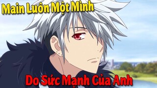 10 Phim Anime có Main Luôn Một Mình Vì Ai Cũng Sợ Hãi Sức Mạnh Của Anh Ấy #Vua Sáng Tạo