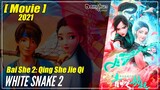 【The Movie】 Bai She II: Qing She Jie Qi (2021) White Snake 2: Green Snake | Sub Indo - 1080P