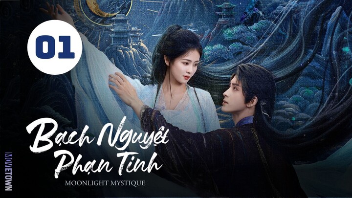 Tập 1 - Thuyết Minh| Bạch Nguyệt Phạn Tinh - Moonlight Mystique (Bạch Lộc, Ngao Thụy Bằng,...).