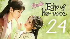 🇨🇳EP 24 FINALE | Echo of Her Voice (2024)[EngSub]