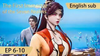 [Eng Sub] The First Immortal of the Seven Realms 6-10 full episode highlights