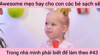 mẹo hay cho con các bé xách trong nhà mình phải biết và làm theo phần 43