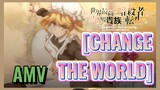 [CHANGE THE WORLD]  AMV