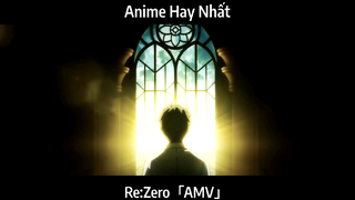 Re:Zero「AMV」Hay Nhất