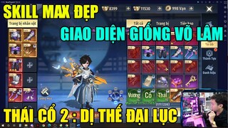 THÁI CỔ 2: DỊ THẾ ĐẠI LỤC RA MẮT: SKILL MAX ĐẸP - THÚ CƯỠI SIÊU NGẦU - TRẢI NGHIỆM TÍNH NĂNG