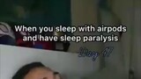 When you sleep with airpods and have sleep paralysis