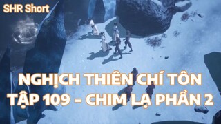 NGHỊCH THIÊN CHÍ TÔN TẬP 109 - CHIM LẠ PHẦN 2