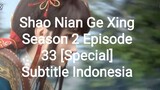 Shao Nian Ge Xing Season 2 Episode 33 [Special] Subtitle Indonesia
