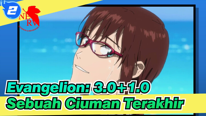 [Evangelion: 3.0+1.0] Dunia Indah (Da Capo Ver) & Sebuah Ciuman Terakhir_2