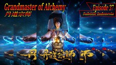 Eps 37 | Grandmaster of Alchemy Sub Indo