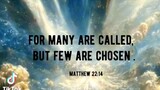 FOR MANY ARE CALLED BUT FEW ARE CHOSEN