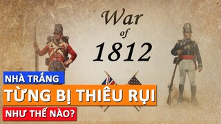 Nhà Trắng đã từng bị thiêu rụi như thế nào?