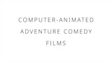 Computer-animated adventure comedy films