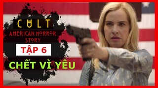 CHẾT VÌ YÊU 🔴 Tóm Tắt Truyện Kinh Dị Mỹ Hội Kín Tập 6 | American Horror Story 7 Cult Episode 6