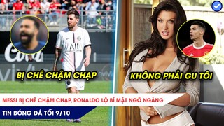 TIN BÓNG ĐÁ TỐI 9/10: MESSI BỊ CHÊ CHẬM CHẠP, ĐẸP TRAI NHƯ RONALDO CŨNG BỊ TỪ CHỐI?