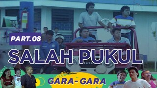 Salah Pukul | Gara Gara Part 8