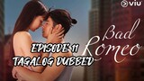 EPISODE 11: BAD ROMEO | (TAGALOG DUBBED)