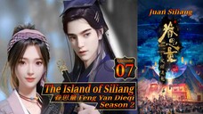 Eps 22 The Island of Siliang [Juan Siliang] Feng Yan Dieqi Season 2 眷思量 eps 07