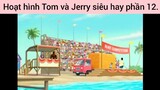 hoạt hình Tom và Jerry phần 12 #giaiphongmaohiembilibili