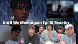 (SHOCKING!) Until We Meet Again Episode 16 Reaction/Commentary (FULL GAY TITANS)