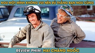Review Phim ST | Ngu Một Mình Không Vui Nên Rủ Thằng Bạn Ngu Cùng Và Cái Kết | Đần Và Đần Hơn