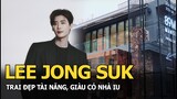 Lee Jong Suk: trai đẹp tài năng, giàu có nhà IU