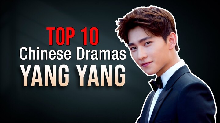 Top 10 Yang Yang Drama List | Yang Yang Drama Series Eng Sub