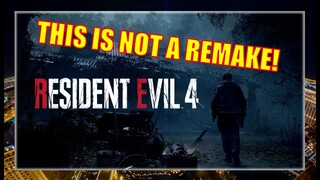 RESIDENT EVIL 4 REMAKE IS NOT A REMAKE! HERE'S WHY...