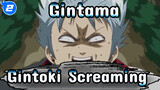 [Gintama] Gintoki Screaming Scenes_2