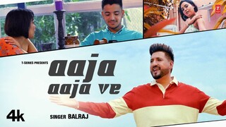 BALRAJ - Aaja Aaja Ve (Official Video) | Bunty Bains | Chet S | Latest Punjabi Songs 2023 | T-Series