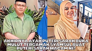 Akhirnya Ayah Puteri Sarah Buka Mulut Tergamak Syamsul Buat Puteri Sarah Macam Ni?