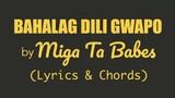 Miga Ta Babes - BAHALAG DILI GWAPO (Lyrics & Chords)