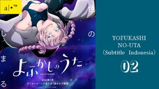 YOFUKASHI NO UTA 2022| Eps.02 (SUB INDO)480p😈