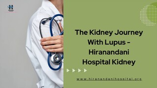 The Kidney Journey With Lupus - Hiranandani Hospital Kidney