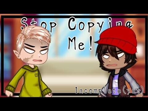 Stop Copying Me || Incomplete || Will delete later || TOH