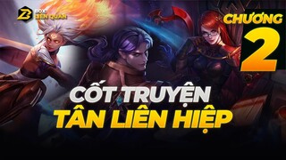 Cốt Truyện Liên Quân: TÂN LIÊN HIỆP CHƯƠNG 2 | Box Liên Quân