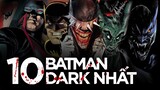 10 PHIÊN BẢN ĐEN TỐI NHẤT CỦA BATMAN KHIẾN BẠN SỢ HÃI!