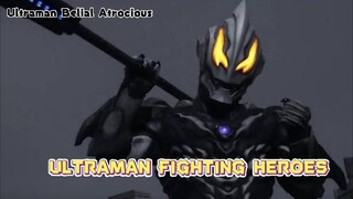 KEKUATAN ULTRAMAN BELIAL ATROCIOUS - Ultraman Fighting Heroes