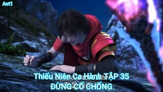 Thiếu Niên Ca Hành TẬP 35-ĐỪNG CỐ CHỐNG