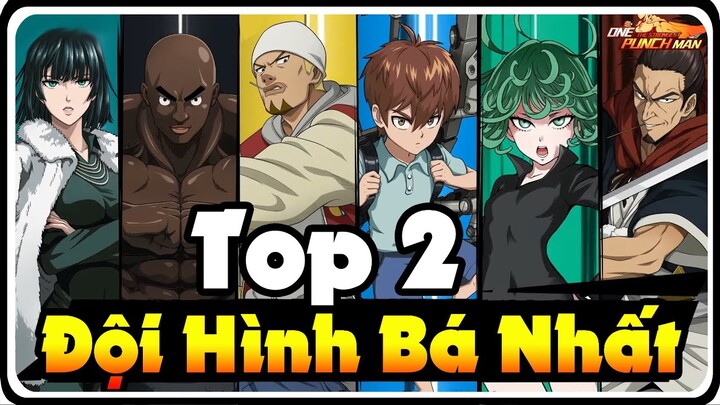 Top 2 ĐỘI Hình Mạnh Nhất Game -ONE PUNCH MAN THE STRONEGEST | Dat PH