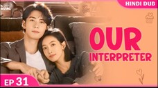 Our Interpreter Episode 31 Hindi Dubbed C - Drama