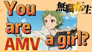 [Mushoku Tensei]  AMV | You are a girl?