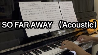 So Far Away (Acoustic)  钢琴版