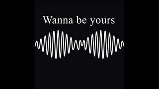 Wanna be yours (Full song)