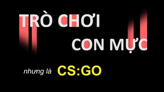 TRÒ CHƠI CON MỰC PHIÊN BẢN CSGO| CAFE CSGO