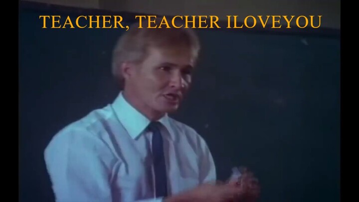 TEACHER ... TEACHER, I LOVE YOU