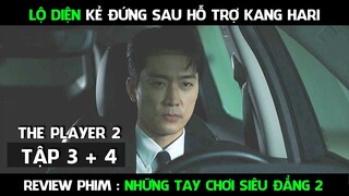 Review Phim, Những Tay Chơi Siêu Đẳng 2 ( Tập 3 + 4 ) Lộ diện người đứng sau giúp sức cho Kang Hari