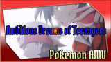 Ambitious Dreams of Teenagers | Epic / Pokemon AMV