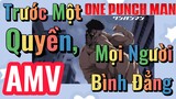 [One Punch Man] AMV | Trước Một Quyền, Mọi Người Bình Đẳng