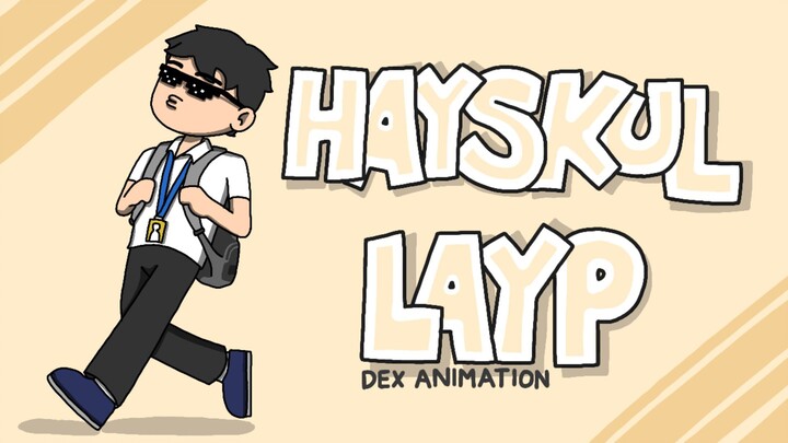 Hayskul Layp ft.DeX AnimatioN | Dex Animation |Pinoy Animation
